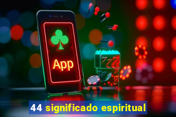 44 significado espiritual