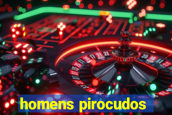 homens pirocudos