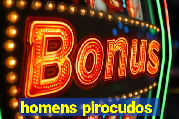 homens pirocudos