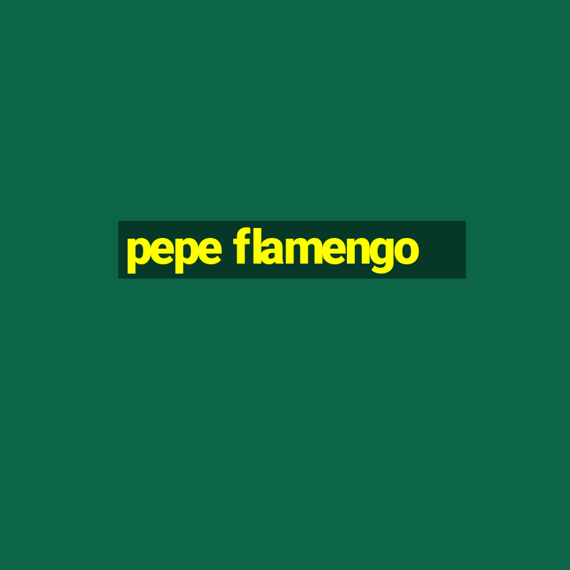 pepe flamengo