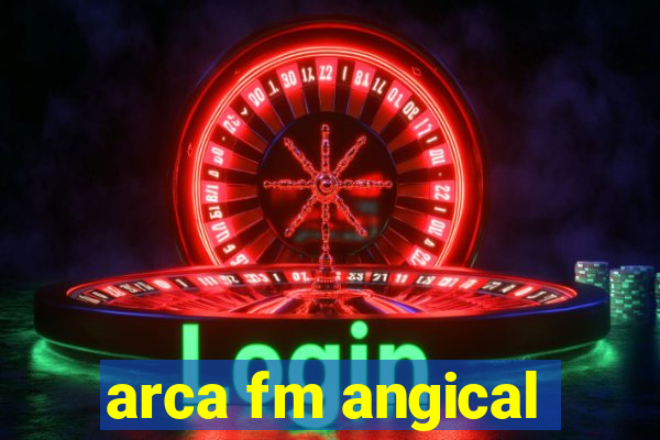 arca fm angical