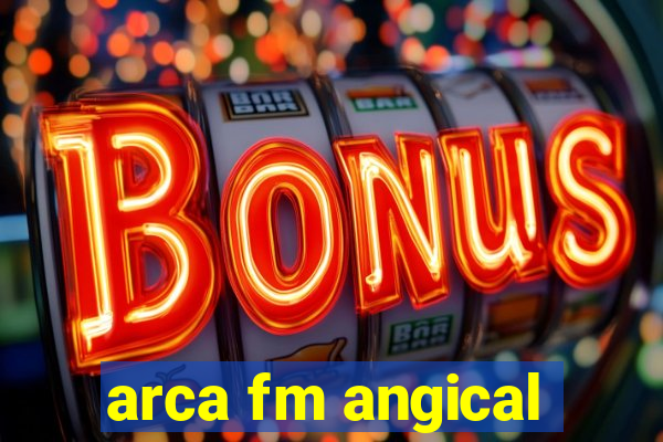 arca fm angical