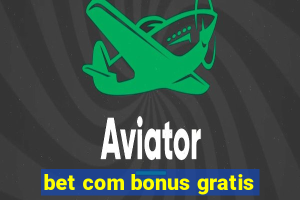 bet com bonus gratis