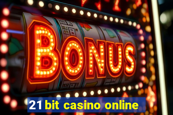 21 bit casino online