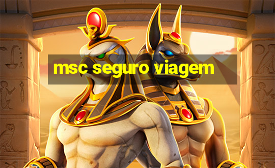 msc seguro viagem