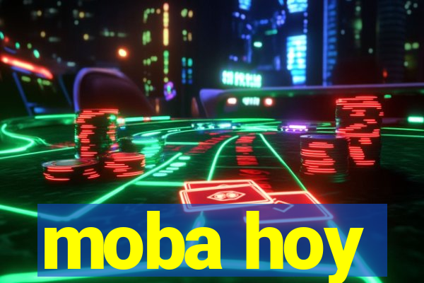 moba hoy