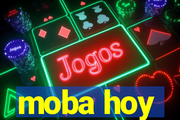 moba hoy