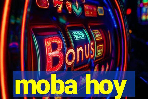 moba hoy