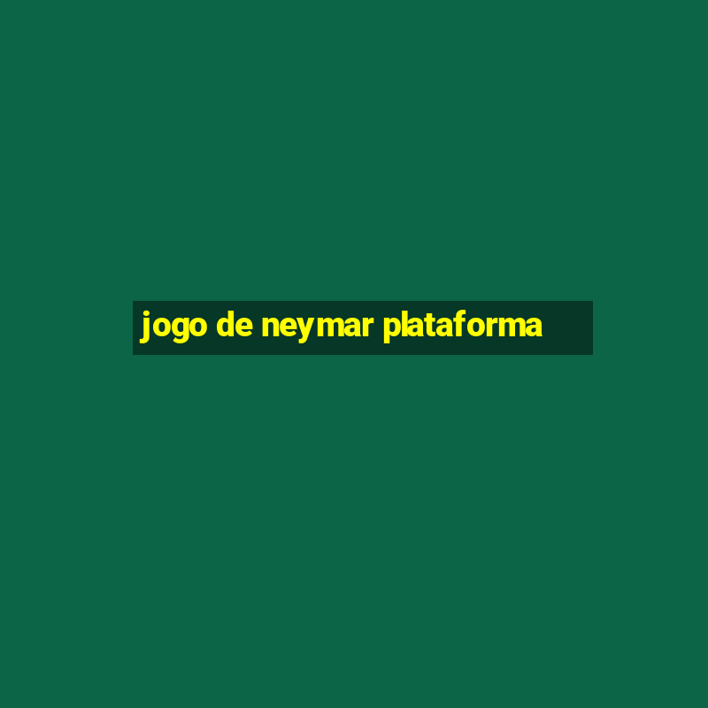 jogo de neymar plataforma