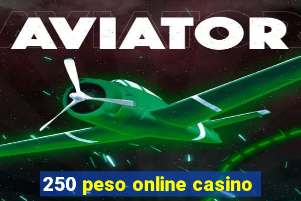 250 peso online casino