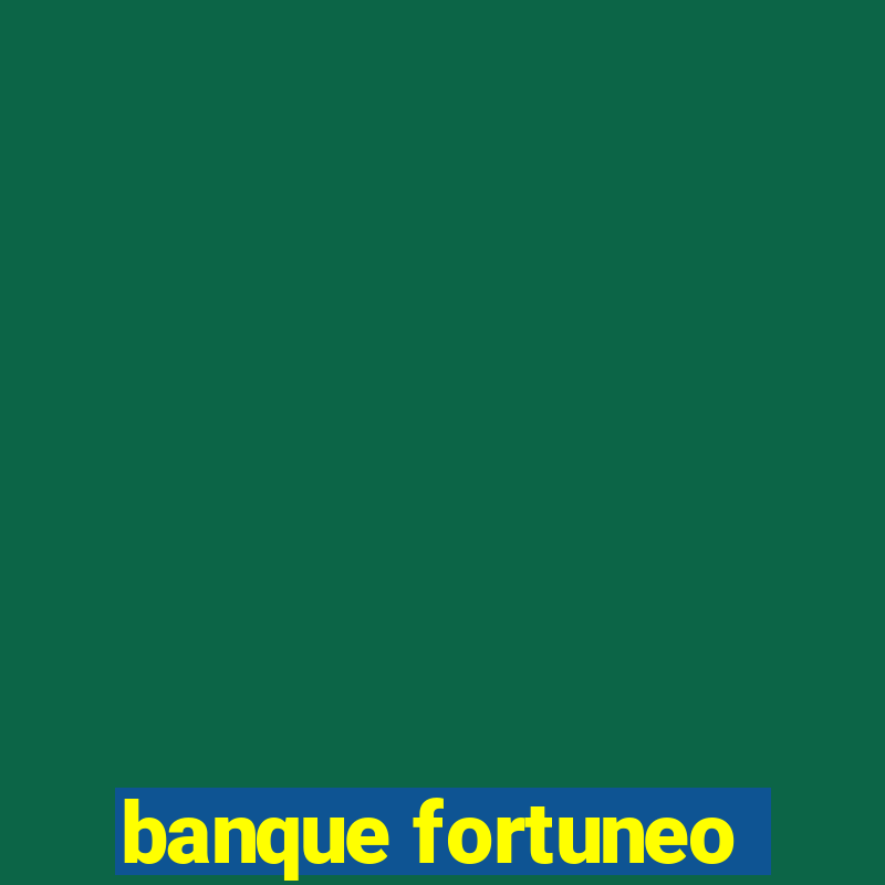 banque fortuneo