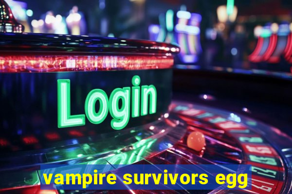 vampire survivors egg