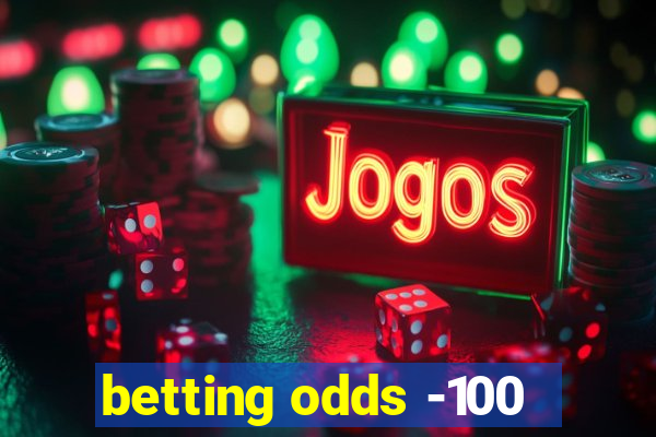 betting odds -100