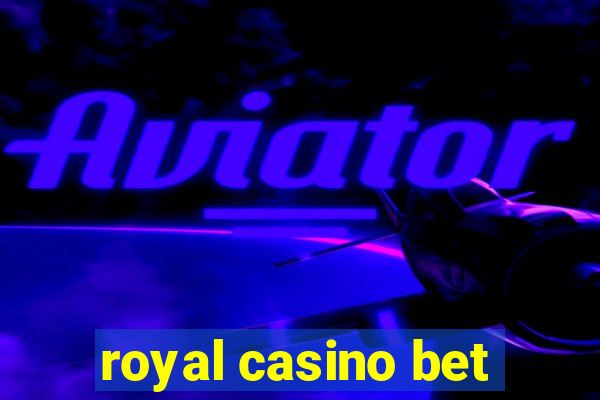 royal casino bet