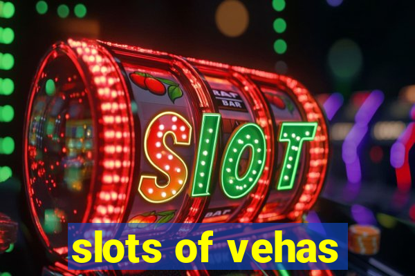 slots of vehas