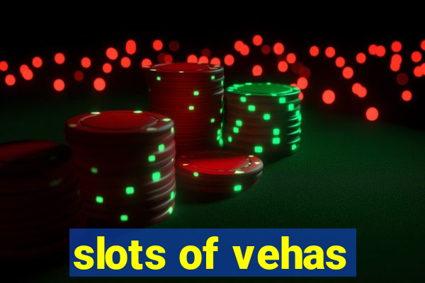 slots of vehas