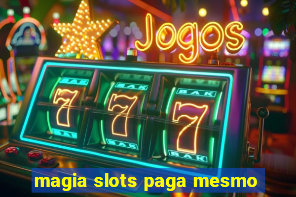 magia slots paga mesmo