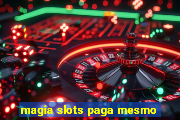 magia slots paga mesmo