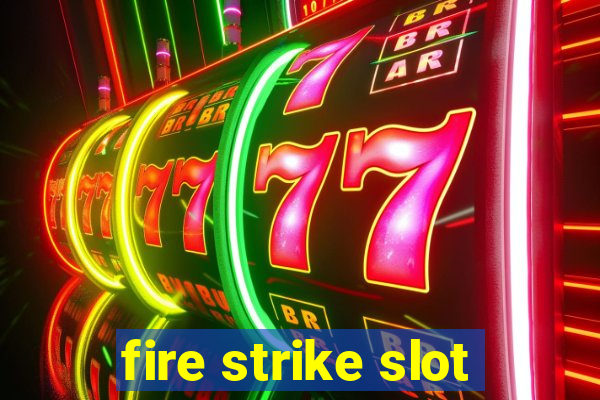 fire strike slot