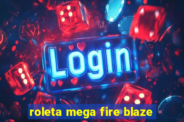 roleta mega fire blaze