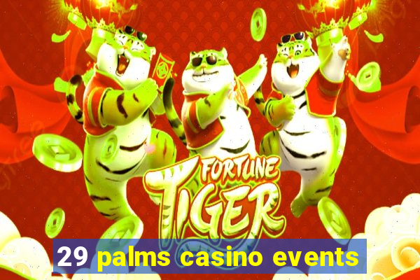 29 palms casino events