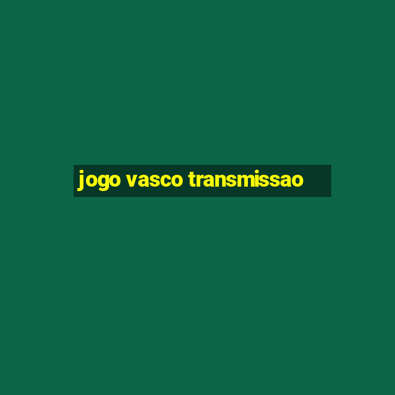 jogo vasco transmissao