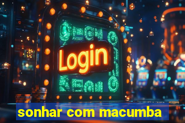 sonhar com macumba