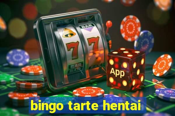 bingo tarte hentai