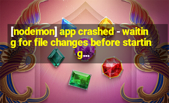 [nodemon] app crashed - waiting for file changes before starting...