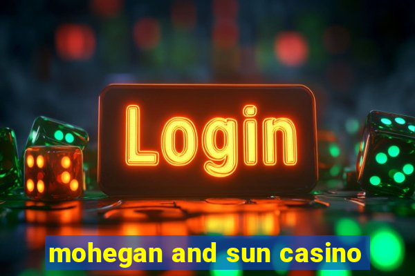 mohegan and sun casino