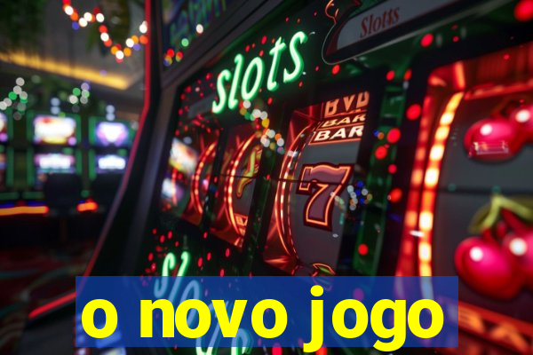 o novo jogo