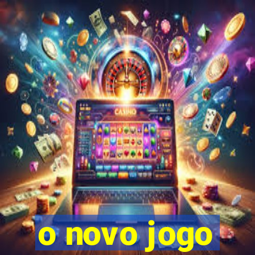 o novo jogo