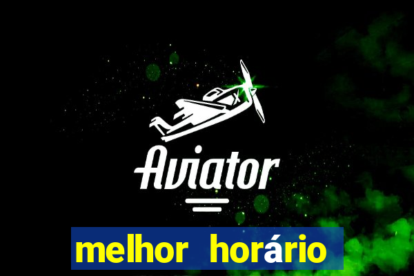 melhor horário jogar tigrinho