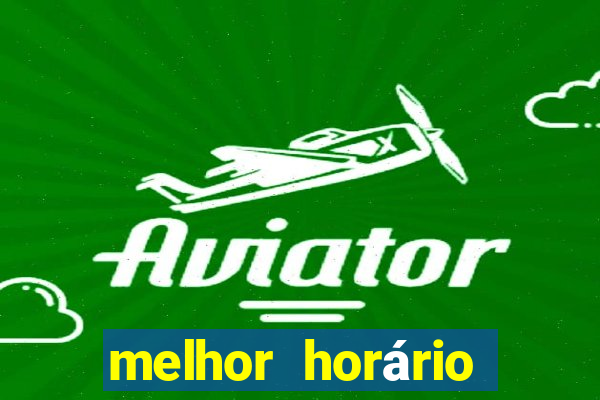 melhor horário jogar tigrinho