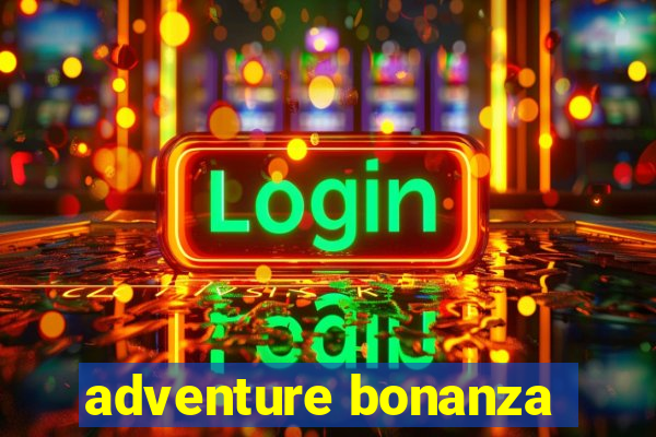 adventure bonanza