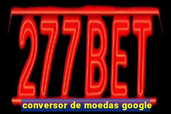 conversor de moedas google