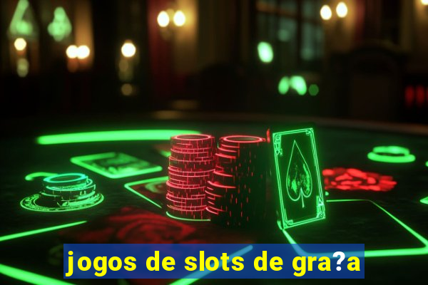 jogos de slots de gra?a