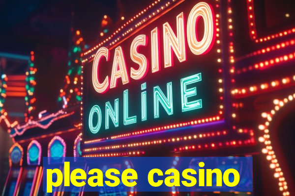 please casino