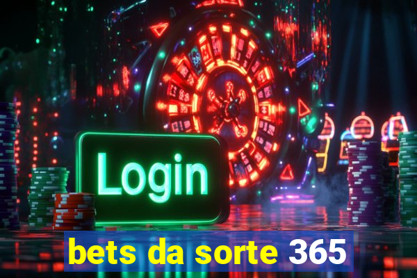 bets da sorte 365