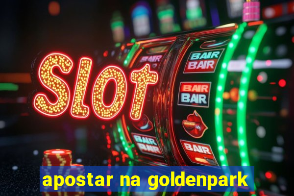 apostar na goldenpark