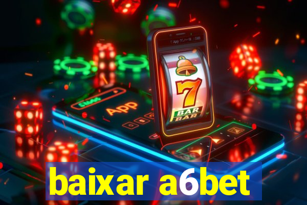 baixar a6bet