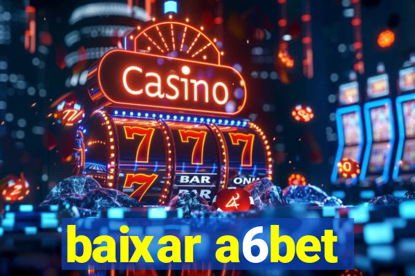 baixar a6bet