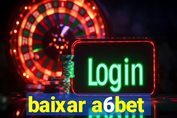 baixar a6bet