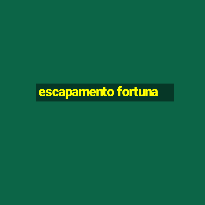 escapamento fortuna