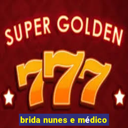 brida nunes e médico