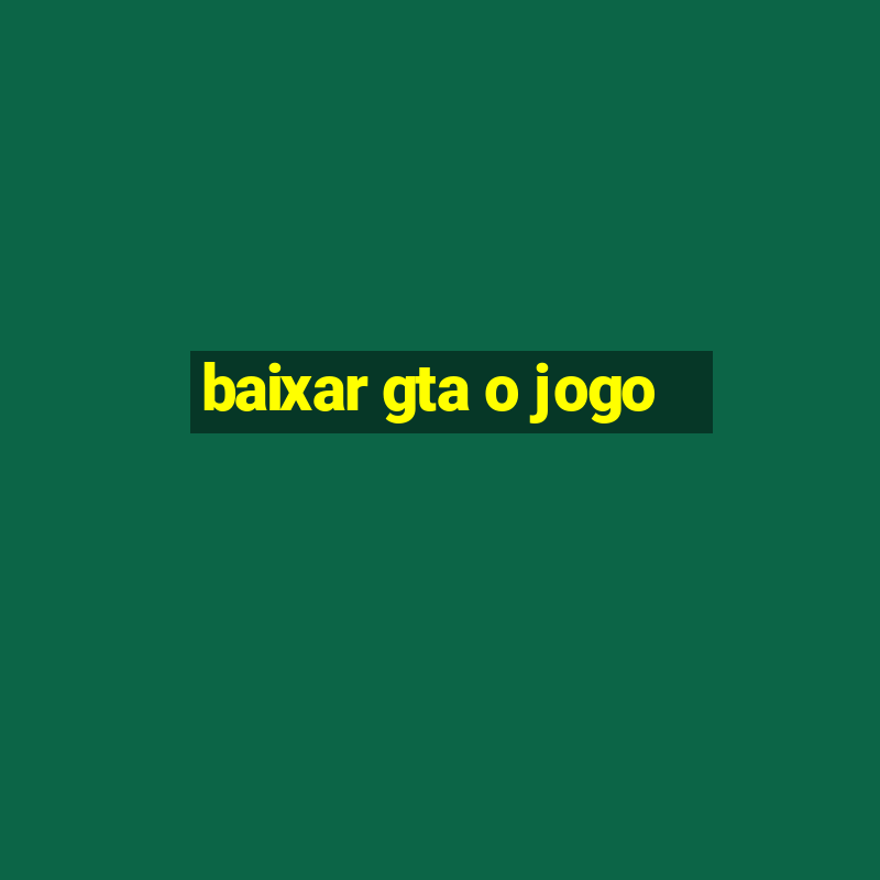 baixar gta o jogo