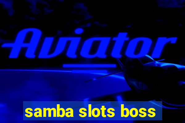 samba slots boss