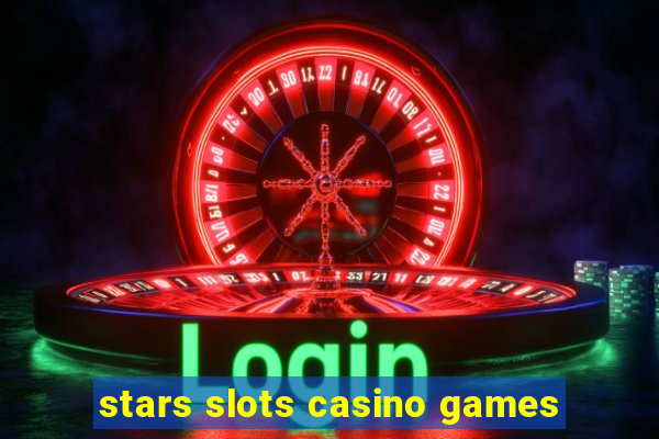 stars slots casino games