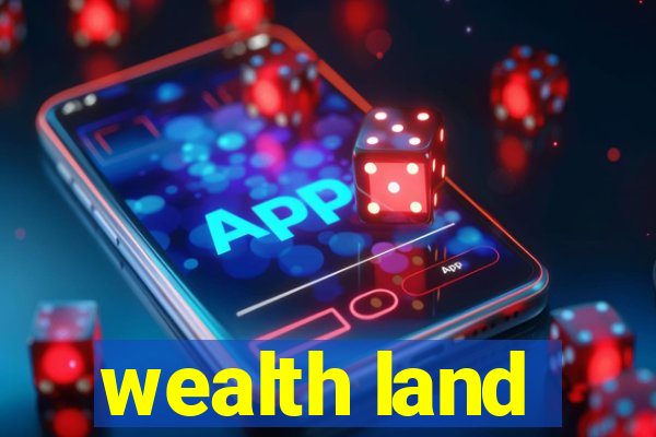 wealth land