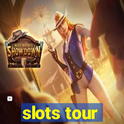 slots tour